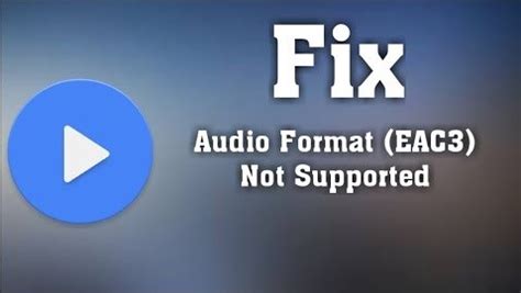 Top 3 Ways to Fix EAC3 Not Supported Error in MX Player.
